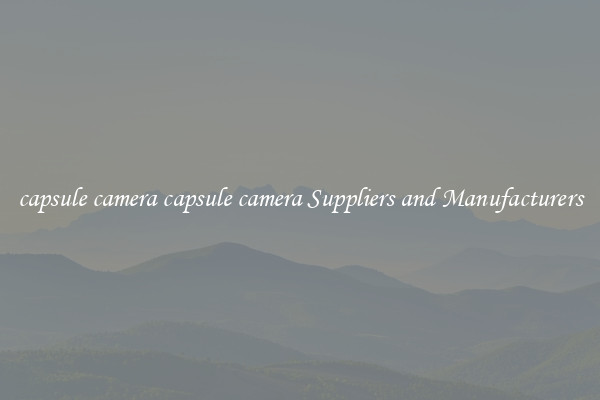 capsule camera capsule camera Suppliers and Manufacturers