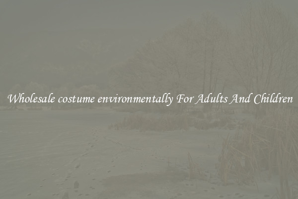 Wholesale costume environmentally For Adults And Children