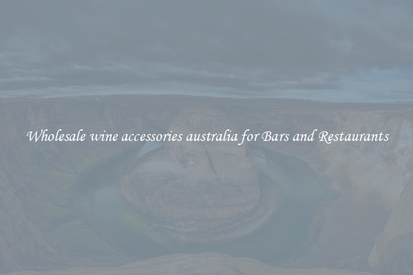 Wholesale wine accessories australia for Bars and Restaurants
