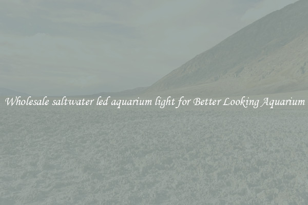 Wholesale saltwater led aquarium light for Better Looking Aquarium