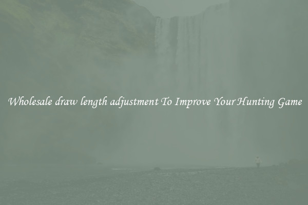 Wholesale draw length adjustment To Improve Your Hunting Game