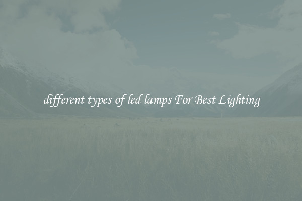 different types of led lamps For Best Lighting