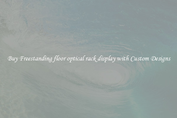 Buy Freestanding floor optical rack display with Custom Designs