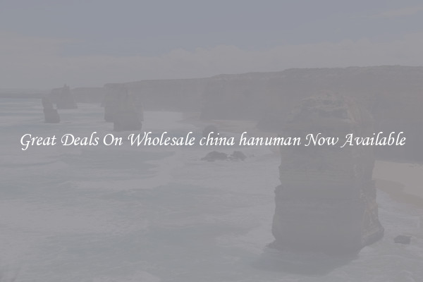 Great Deals On Wholesale china hanuman Now Available