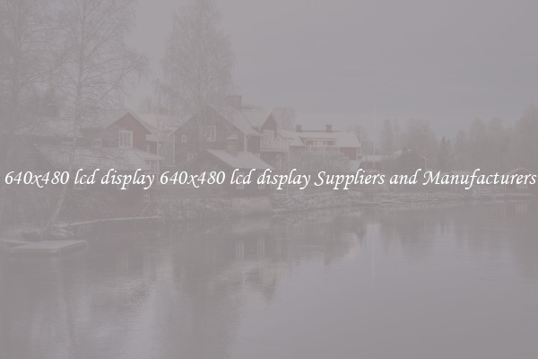 640x480 lcd display 640x480 lcd display Suppliers and Manufacturers