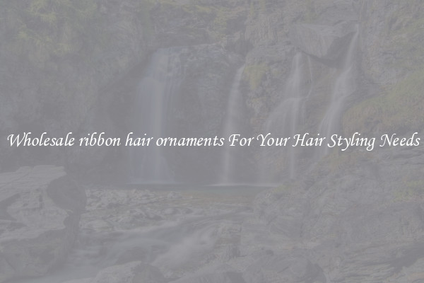Wholesale ribbon hair ornaments For Your Hair Styling Needs