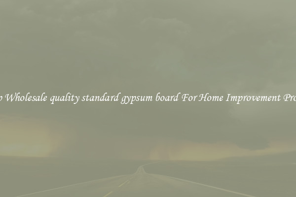Shop Wholesale quality standard gypsum board For Home Improvement Projects