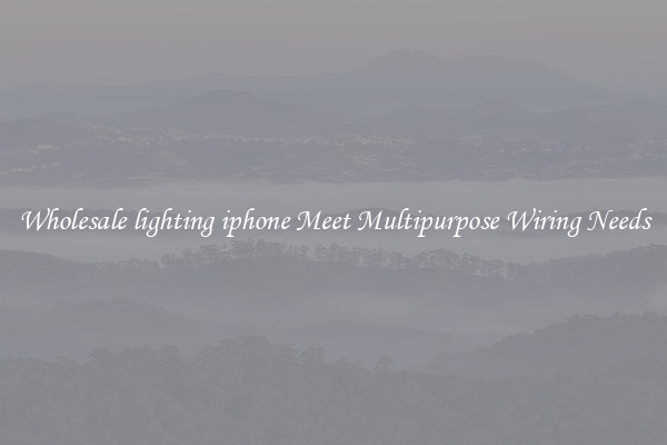 Wholesale lighting iphone Meet Multipurpose Wiring Needs