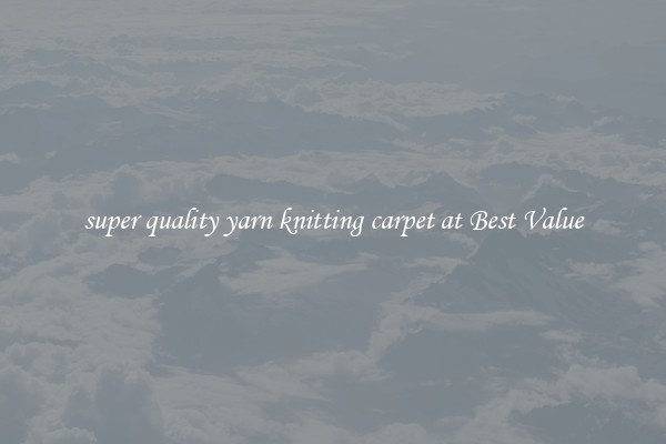 super quality yarn knitting carpet at Best Value