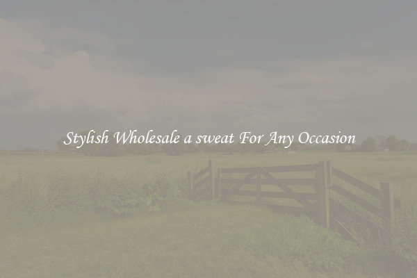 Stylish Wholesale a sweat For Any Occasion