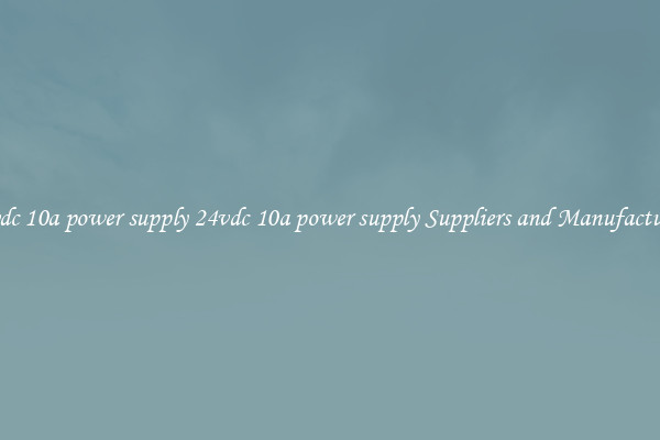 24vdc 10a power supply 24vdc 10a power supply Suppliers and Manufacturers