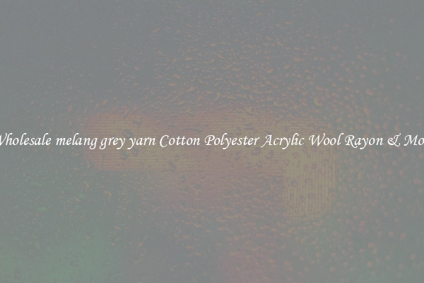 Wholesale melang grey yarn Cotton Polyester Acrylic Wool Rayon & More
