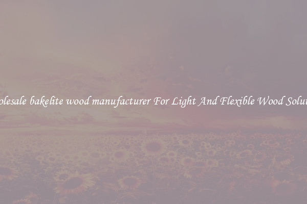 Wholesale bakelite wood manufacturer For Light And Flexible Wood Solutions