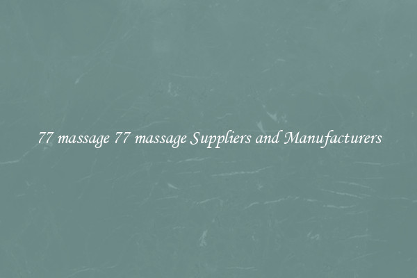 77 massage 77 massage Suppliers and Manufacturers