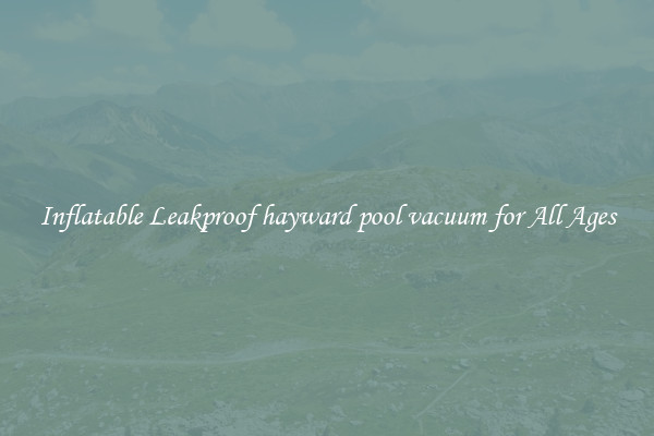 Inflatable Leakproof hayward pool vacuum for All Ages