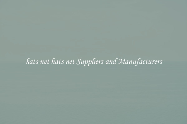 hats net hats net Suppliers and Manufacturers