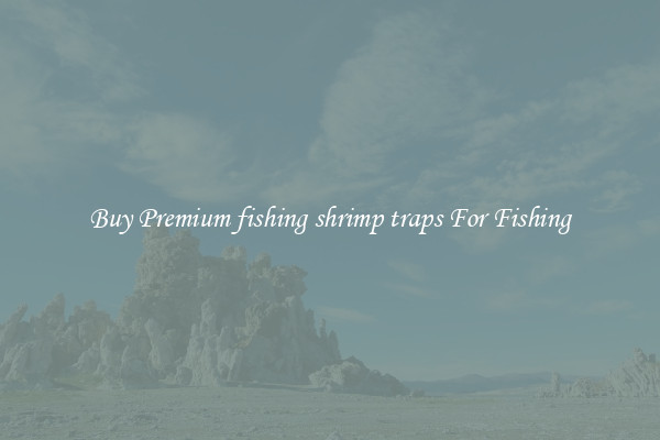 Buy Premium fishing shrimp traps For Fishing