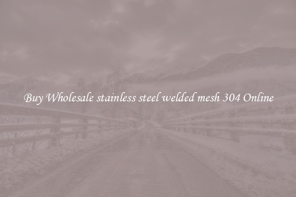 Buy Wholesale stainless steel welded mesh 304 Online