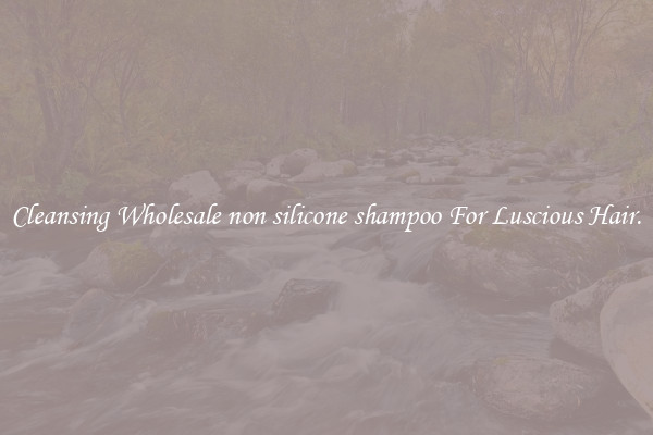 Cleansing Wholesale non silicone shampoo For Luscious Hair.