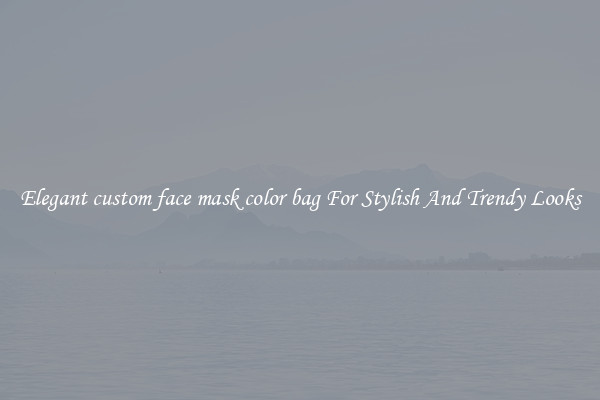 Elegant custom face mask color bag For Stylish And Trendy Looks
