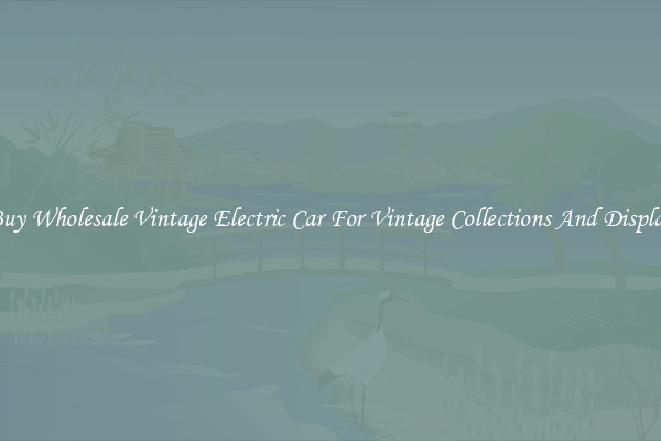 Buy Wholesale Vintage Electric Car For Vintage Collections And Display
