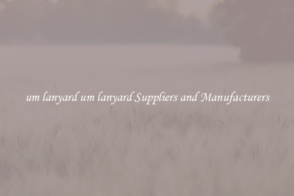 um lanyard um lanyard Suppliers and Manufacturers