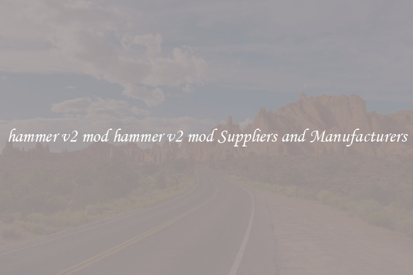 hammer v2 mod hammer v2 mod Suppliers and Manufacturers