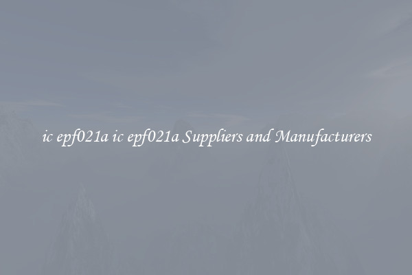 ic epf021a ic epf021a Suppliers and Manufacturers